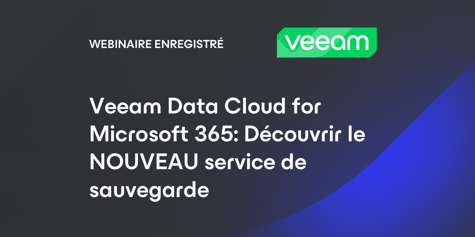 Veeam Data Cloud for Microsoft 365 Découvrir le NOUVEAU service de